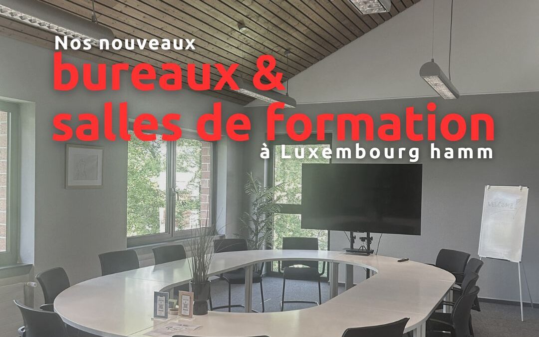 Nos nouveaux bureaux et salles de formation à Luxembourg-Hamm